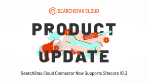 SearchStax Cloud Connector Now Supports Sitecore 10.3